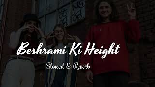 Beshrami ki Height😍- Slowed & Reverb || #lofi