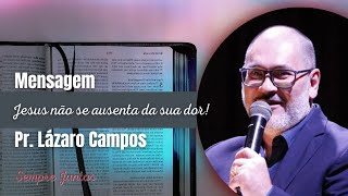 JESUS NÃO SE AUSENTA DA SUA DOR - João 11:32 (11/09/2022) | Pr Lázaro Campos