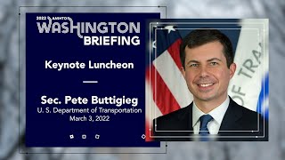 U.S. Transportation Sec. Buttigieg Speaks at 2022 AASHTO Washington Briefing