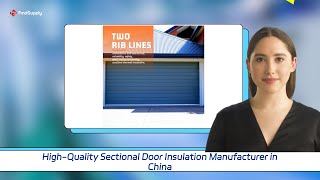 High-Quality Sectional Door Insulation Manufacturer in China