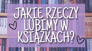 Jakie rzeczy lubimy w książkach? 📚💕