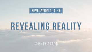 Revelation 1:1-8  Revealing Reality