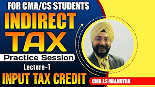 INPUT TAX CREDIT | IDT PRACTICE SESSION LECTURE - 1 | CMA INTER | CS EXECUTIVE |