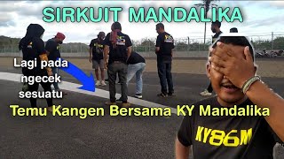 Temu Kangen KY Mandalika Di Sirkuit Mandalika