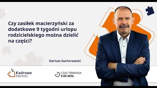 Czy zasiłek macierzyński za dodatkowe 9 tygodni urlopu rodzicielskiego można dzielić na części?