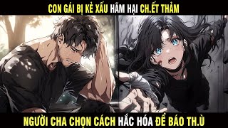 Con Gái Bị Kẻ Xấu Hãm Hại Ch.ết Thảm, Người Cha Chọn Cách Hắc Hóa Để Báo Th.ù - Trùm Review Anime