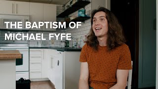 Michael Fyfe Testimony and Baptism