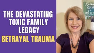 The Devastating Toxic Family Legacy | Betrayal Trauma