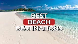 Best Beach Destinations in the World: Top 10 for Sun Seekers