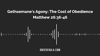 Gethsemane's Agony: The Cost of Obedience | Matthew 26:36-46