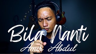 Bila Nanti - Nabila Maharani (Cover by Amir Abdul)