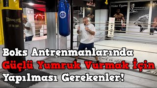 Boks Antrenmanlarında Güçlü Yumruk Vurmak İçin Yapılması Gerekenler!