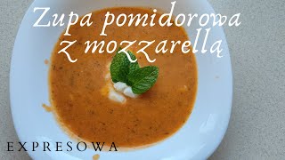 ZUPA POMIDOROWA Z MOZZARELLĄ - szybka, prosta zupa dla każdego w włoskim stylu