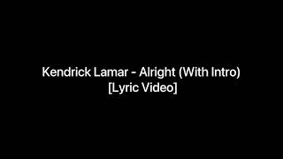 Kendrick Lamar - Alright (With Intro) [Lyric Video]