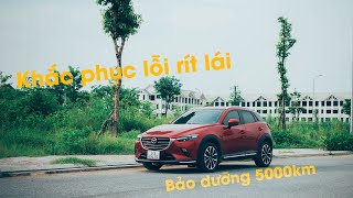 KHẮC PHỤC LỖI RÍT LÁI CX3 | BẢO DƯỠNG 5000KM HẾT BAO NHIÊU TIỀN ?