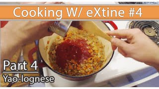 Cooking W/ eXtine #4: Pt4 - Yao-lognese