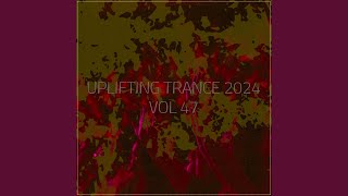 Uplifting Trance 2024, Vol. 47 (Vocal Trance Mix 2024)