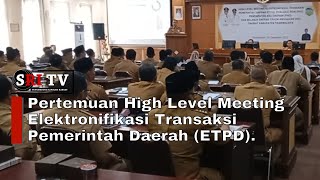 Pertemuan High Level Meeting Elektronifikasi Transaksi Pemerintah Daerah (ETPD)