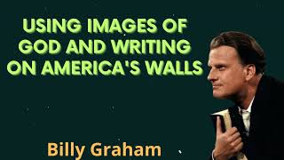 Using images of God and writing on America's walls - Billy Graham Message