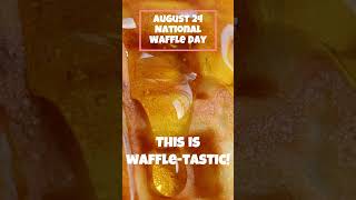 August 24 National Waffle Day