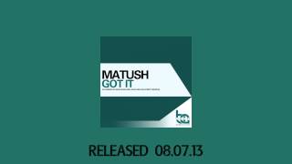 Matush - Got It  ( youtube edit )