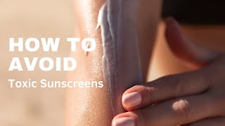 How to Avoid Toxic Sunscreen ingredients