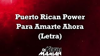 Puerto Rican Power - Para Amarte Ahora (Letra) | DJYefriMamian