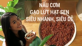 Cách nấu cơm GẠO LỨT HẠT SEN, dẻo ngon, healthy siêu nhanh  | Yogi Mom