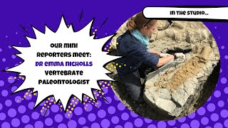 Mini reporters meet Palaeontologist Dr Emma Nicholls