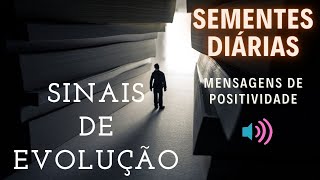 Sementes Diárias de Positividade, Fé, Reflexão e Motivação | SINAIS DE EVOLUÇÃO