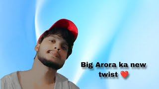 Big Arora ka new twist ❤️