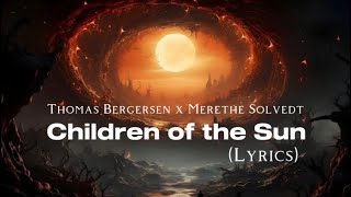 Thomas Bergersen x Merethe Solvedt - Children of the Sun (lyrics)