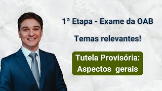 Tutela Provisória: aspectos gerais - 1ª Etapa - Exame da OAB