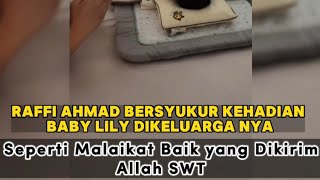 Raffi Ahmad Bersyukur Kehadian Baby Lily diKeluarga nya, Seperti Malaikat Baik yang Dikirim Allah.