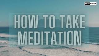 How to take meditation, A brief tutorial