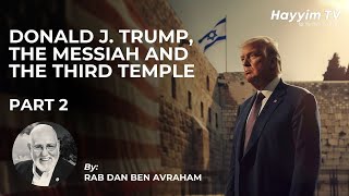 🔴Donald J. Trump, The Messiah and the Third Temple | Rab Dan ben Avraham 🇺🇲 | CLASS 2 🔵