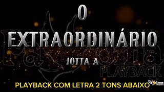 O Extraordinário - Jotta A - PLAYBACK COM LETRA 2 TONS ABAIXO