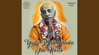 Yadi Prabhupada na hoito, tobe ki hoito