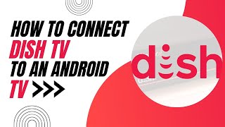 How To Connect Dish TV to an Android TV