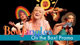 Bowjangles 'On The Box!' promo