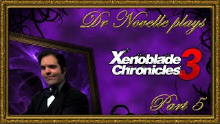 Dr. Novelle plays Xenoblade Chronicles 3: Part 5