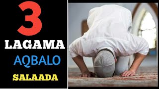 Saddex qofood lagama aqbalo Salaada| Haka mid noqon wlal