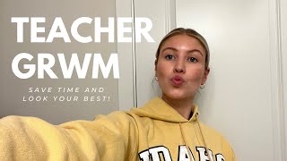 TEACHER GRWM!! Save time and still look your best!