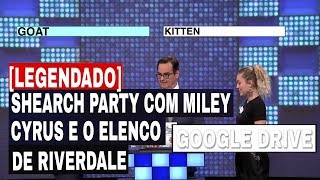 [LEGENDADO PT-BR] Shearch Party com Miley Cyrus e o elenco de Riverdale [Google Drive]