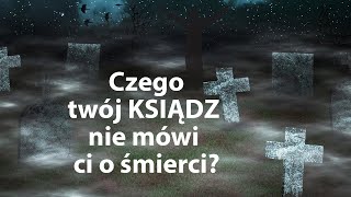 5 rzeczy, których twój ksiądz nie powie Ci o śmierci