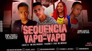 LUCAS LK, MC DAS ARABIAS, YVISONC11 Feat  MC MORENA - SEQUENCIA DE VAPO VAPO