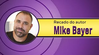 Recado de Mike Bayer, autor de "Uma decisão poderosa", para os leitores brasileiros.