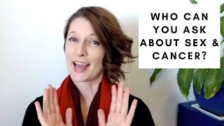 Sex and Cancer, who to ask 😍