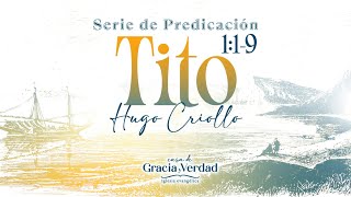 El Perfil de un Verdadero Liderazgo | Tito 1:1-9 | Hugo Criollo