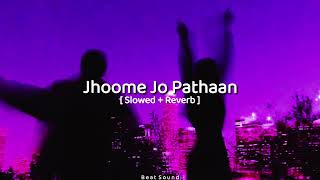 Jhoome Jo Pathaan [ Slowed + Reverb ] || Arijit singh || Vishal_Shekhar || Beat Sound ||